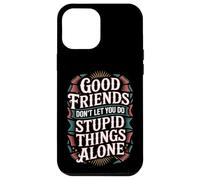 Carcasa para iPhone 12 Pro MAX Good Friends Don't Let You Do Stupid Things Alone -