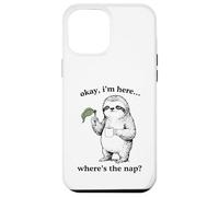 Carcasa para iPhone 12 Pro MAX Gracioso Perezoso Okay I'm Here Where's The Nap Gráfico