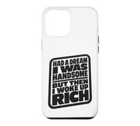 Carcasa para iPhone 12 Pro MAX Had A Dream I Was Handsome But Then I Woke Up Rich