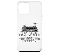 Carcasa para iPhone 12 Pro MAX Hey There Trainwreck This Isn'T Your Station Funny Witty Gag