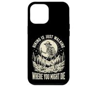 Carcasa para iPhone 12 Pro MAX Hiking Is Just Walking Where You Might Die Naturaleza