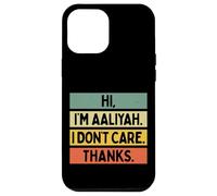 Carcasa para iPhone 12 Pro MAX Hola Soy Aaliyah I Don't Care Thanks Funny Sarcasm Name Cita