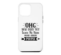 Carcasa para iPhone 12 Pro MAX How Dare You Leave Me Here with These People Funny Coworker