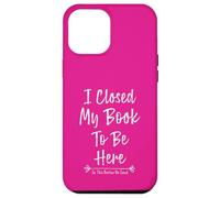 Carcasa para iPhone 12 Pro MAX I Closed My Book To Be Here So This Better Be Good
