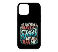 Carcasa para iPhone 12 Pro MAX I Do Not Have A Job My Job Has Me Trabajo de Empleado