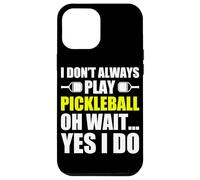 Carcasa para iPhone 12 Pro MAX I Don't Always Play Pickleball Divertido Jugador de Pickleball