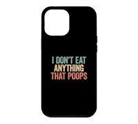 Carcasa para iPhone 12 Pro MAX I Don't Eat Anything That Poops