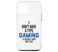 Carcasa para iPhone 12 Pro MAX I Don't Have A Type Gaming Is The Only Thing I Like Gamers