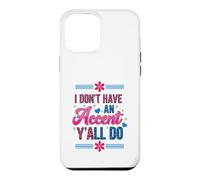 Carcasa para iPhone 12 Pro MAX I Don't Have an Accent Y'all Do, Funny Saying Quote