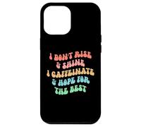 Carcasa para iPhone 12 Pro MAX i Don't Rise and Shine i Caffeinate and Hope for The Best