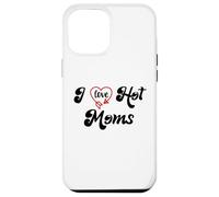 Carcasa para iPhone 12 Pro MAX I Love Hot Moms Sign I Heart Hot Moms Club Mom is Hot Mother