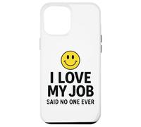 Carcasa para iPhone 12 Pro MAX I Love My Job Said No One Ever Funny Office Humor Apparel