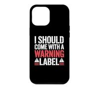 Carcasa para iPhone 12 Pro MAX I Should Come with A Warning Label Funny