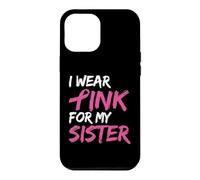 Carcasa para iPhone 12 Pro MAX I Wear Pink For My Sister Breast Cancer Awareness