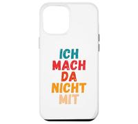 Carcasa para iPhone 12 Pro MAX Ich Mach da Nicht mit Dicho gegen Die Actual política