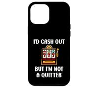 Carcasa para iPhone 12 Pro MAX I'D Cash out but I'm Not a Quitter Funny Casino Quote