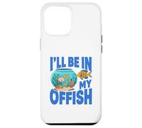 Carcasa para iPhone 12 Pro MAX Ill Be in My Offish Fish Bowl Oficina Juego de Palabras Acuario Humor