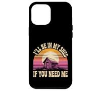 Carcasa para iPhone 12 Pro MAX I'Ll Be In My Shed If You Need Me Father Hide Backyard -