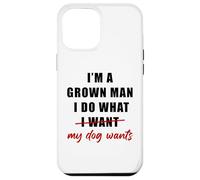 Carcasa para iPhone 12 Pro MAX I'm a Grown Man I Do What... My Dog Wants - Funny Dad Humor