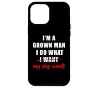 Carcasa para iPhone 12 Pro MAX I'm a Grown Man I Do What... My Dog Wants - Funny Dad Humor