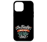 Carcasa para iPhone 12 Pro MAX I'm Friendly But My Wife Isn'T Sarcastic Marriage Fun Humor