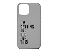 Carcasa para iPhone 12 Pro MAX I'm Getting Too Old For This - Funny Retirement & Dad Humor