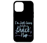 Carcasa para iPhone 12 Pro MAX I'm Just Going To Take A Quick Nap Excusa Perezosa -