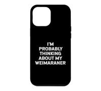 Carcasa para iPhone 12 Pro MAX I'm Probably Thinking About My Weimaraner Owner Lover Mom
