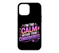 Carcasa para iPhone 12 Pro MAX I'm The Calm Before Your Consequences
