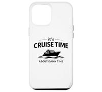 Carcasa para iPhone 12 Pro MAX It's Cruise Time About Damn Time Funny Vacation Humor Quote