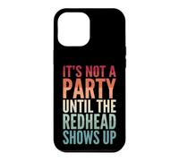 Carcasa para iPhone 12 Pro MAX It's Not A Party Until The Redhead Shows Up