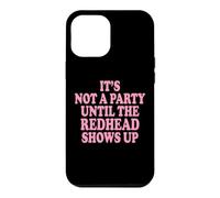 Carcasa para iPhone 12 Pro MAX It's Not A Party Until The Redhead Shows Up