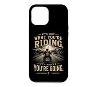 Carcasa para iPhone 12 Pro MAX It's Not What You'Re Riding, It's Where You'Re Going - Biker