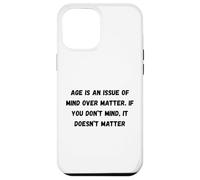 Carcasa para iPhone 12 Pro MAX La Edad es una cuestión de Mente sobre la Materia. Si no te Importa