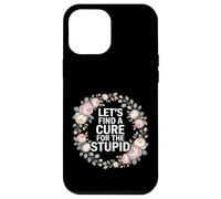 Carcasa para iPhone 12 Pro MAX Let's Find A Cure For The Stupid Chistes de Sarcasmo -