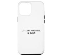 Carcasa para iPhone 12 Pro MAX Let's Keep it Professional, Ok, Karen Funny Meme