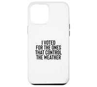 Carcasa para iPhone 12 Pro MAX Liberal Meme I Voted for The Ones That Control The Weather