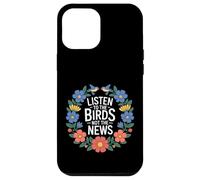 Carcasa para iPhone 12 Pro MAX Listen To The Birds Not The News Bird Watching Peace -