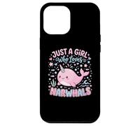 Carcasa para iPhone 12 Pro MAX Narwhal Marine Mammal Lover, Just A Girl Who Loves Narwhals