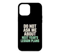Carcasa para iPhone 12 Pro MAX No me preguntes sobre los Planes de lecciones para el próximo año Maestro
