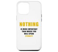 Carcasa para iPhone 12 Pro MAX Nothing is More Important Than Where You Will Spend Eternity