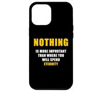 Carcasa para iPhone 12 Pro MAX Nothing is More Important Than Where You Will Spend Eternity