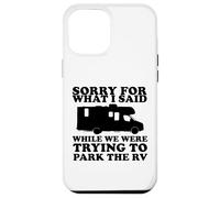 Carcasa para iPhone 12 Pro MAX Perdón por lo Que Dije Mientras estacionaba el RV