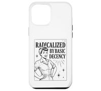 Carcasa para iPhone 12 Pro MAX «Radicalized by Basic Decency» Positividad Feminista