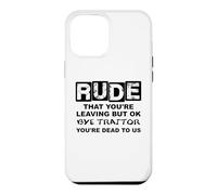 Carcasa para iPhone 12 Pro MAX Rude That You'Re Leaving But Ok Bye Traitor Youre Dead To Us