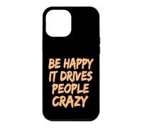 Carcasa para iPhone 12 Pro MAX Sé Feliz, vuelve Loca a la Gente
