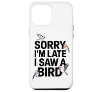 Carcasa para iPhone 12 Pro MAX Siento Llegar Tarde, He Visto A Un Aficionado A Los Pájaros