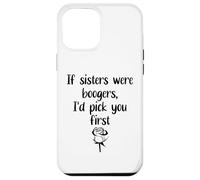Carcasa para iPhone 12 Pro MAX Sister Flowers If Sisters were Boogers ID Pick You First Sis