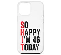 Carcasa para iPhone 12 Pro MAX So Happy I'm 46 Today Funny 46th Birthday Chistes 46 Cumpleaños