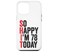 Carcasa para iPhone 12 Pro MAX So Happy I'm 78 Today Funny 78th Birthday Chistes 78 Cumpleaños